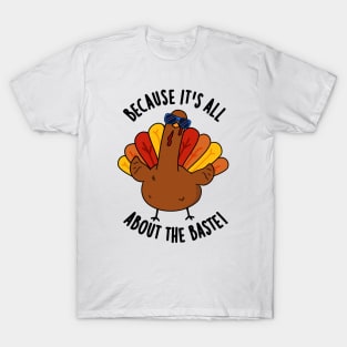 Because It's All About The Baste Funny Turkey Pun T-Shirt